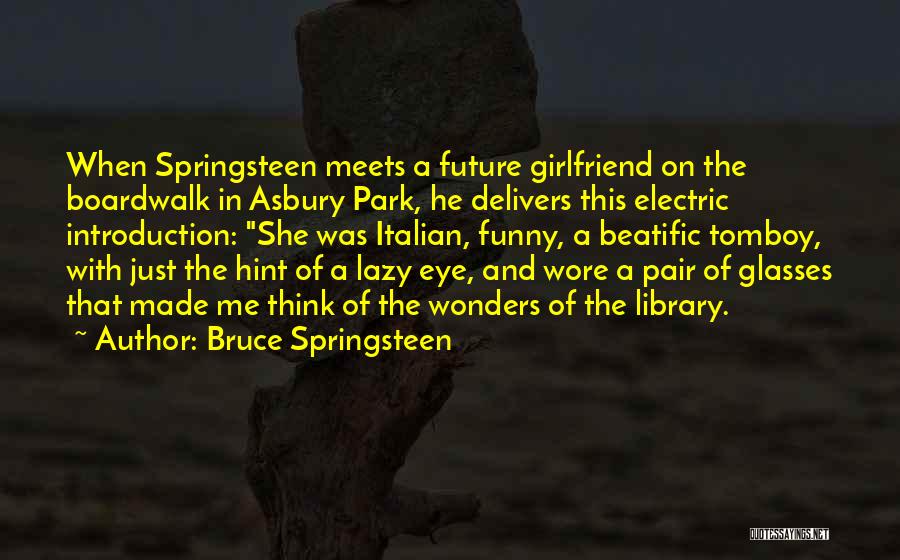 Bruce Springsteen Quotes: When Springsteen Meets A Future Girlfriend On The Boardwalk In Asbury Park, He Delivers This Electric Introduction: She Was Italian,