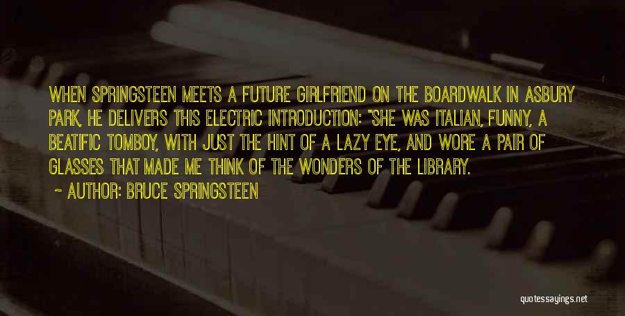 Bruce Springsteen Quotes: When Springsteen Meets A Future Girlfriend On The Boardwalk In Asbury Park, He Delivers This Electric Introduction: She Was Italian,