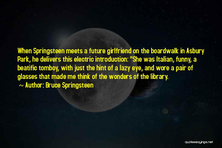 Bruce Springsteen Quotes: When Springsteen Meets A Future Girlfriend On The Boardwalk In Asbury Park, He Delivers This Electric Introduction: She Was Italian,