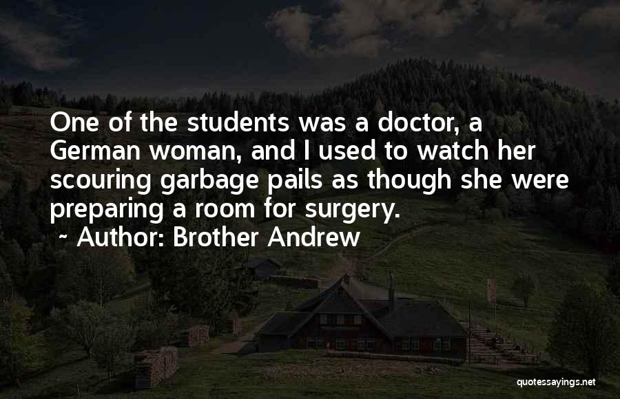 Brother Andrew Quotes: One Of The Students Was A Doctor, A German Woman, And I Used To Watch Her Scouring Garbage Pails As