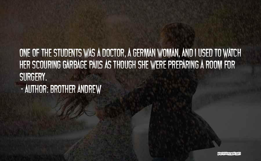 Brother Andrew Quotes: One Of The Students Was A Doctor, A German Woman, And I Used To Watch Her Scouring Garbage Pails As