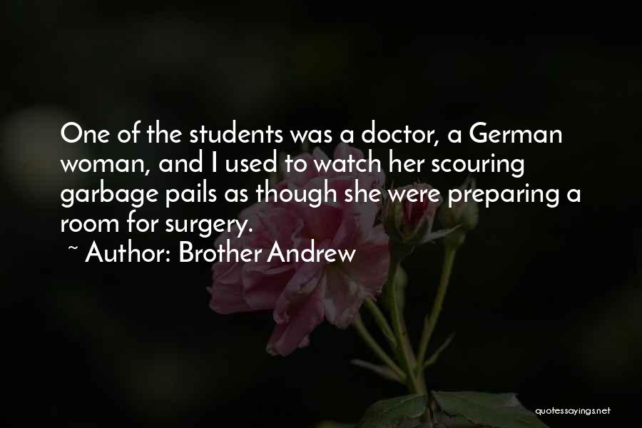 Brother Andrew Quotes: One Of The Students Was A Doctor, A German Woman, And I Used To Watch Her Scouring Garbage Pails As