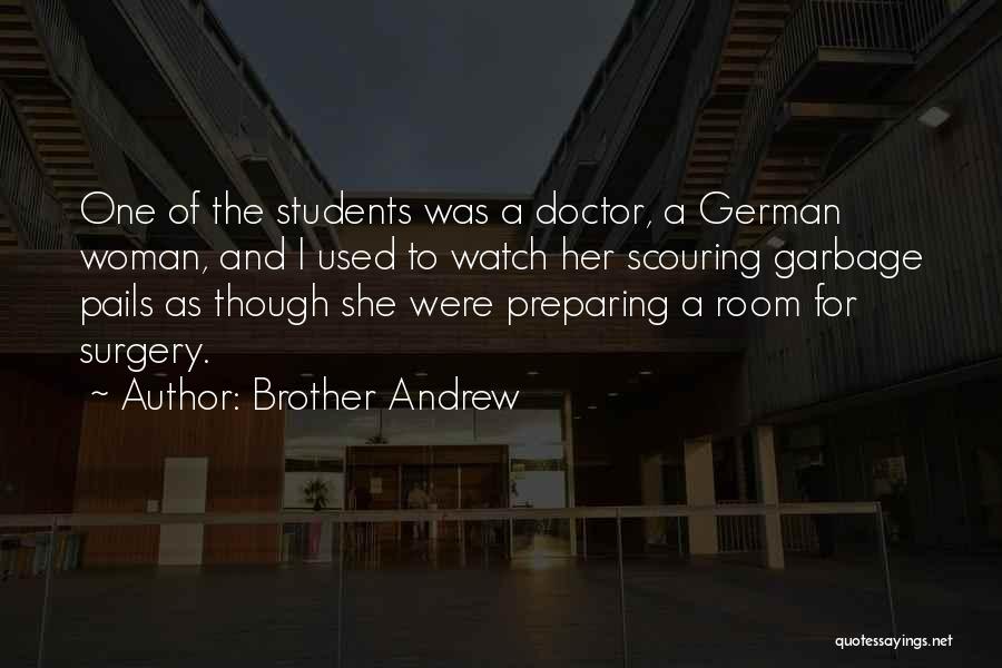 Brother Andrew Quotes: One Of The Students Was A Doctor, A German Woman, And I Used To Watch Her Scouring Garbage Pails As