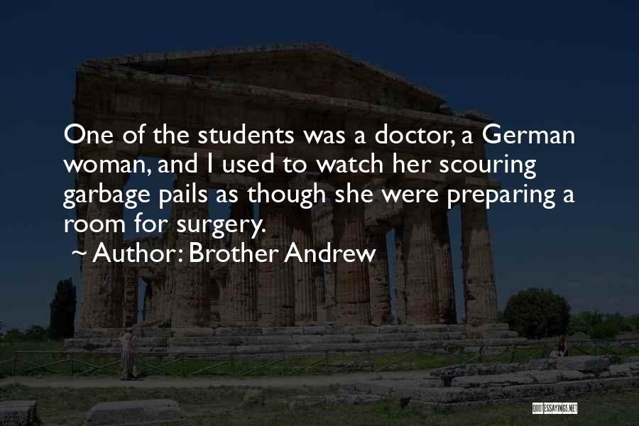 Brother Andrew Quotes: One Of The Students Was A Doctor, A German Woman, And I Used To Watch Her Scouring Garbage Pails As