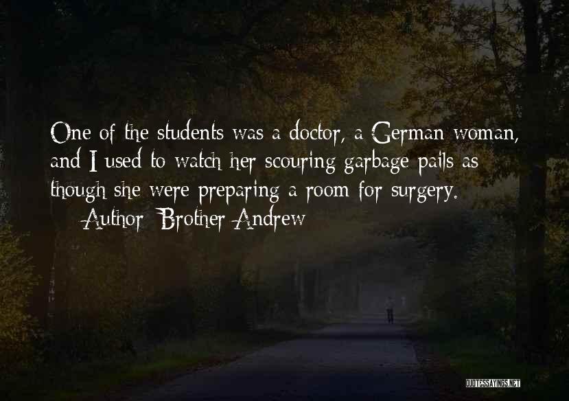 Brother Andrew Quotes: One Of The Students Was A Doctor, A German Woman, And I Used To Watch Her Scouring Garbage Pails As