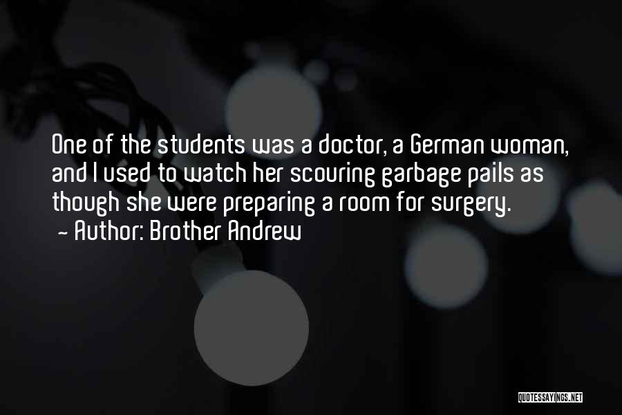 Brother Andrew Quotes: One Of The Students Was A Doctor, A German Woman, And I Used To Watch Her Scouring Garbage Pails As