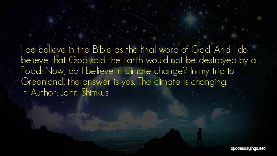 John Shimkus Quotes: I Do Believe In The Bible As The Final Word Of God. And I Do Believe That God Said The