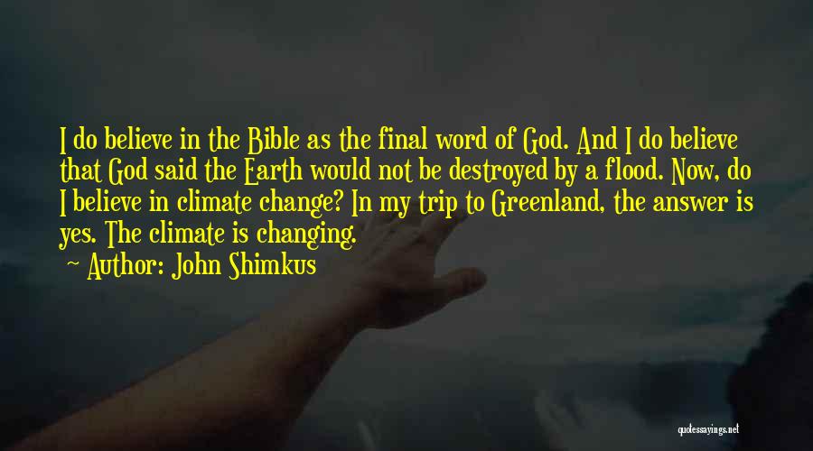 John Shimkus Quotes: I Do Believe In The Bible As The Final Word Of God. And I Do Believe That God Said The