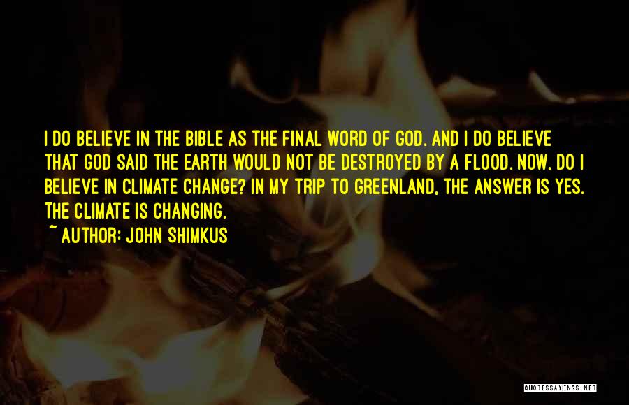 John Shimkus Quotes: I Do Believe In The Bible As The Final Word Of God. And I Do Believe That God Said The