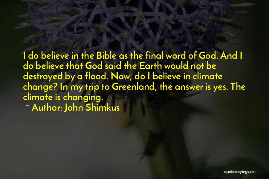 John Shimkus Quotes: I Do Believe In The Bible As The Final Word Of God. And I Do Believe That God Said The