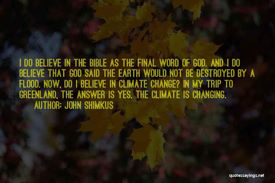 John Shimkus Quotes: I Do Believe In The Bible As The Final Word Of God. And I Do Believe That God Said The