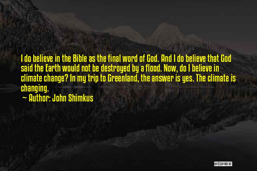 John Shimkus Quotes: I Do Believe In The Bible As The Final Word Of God. And I Do Believe That God Said The