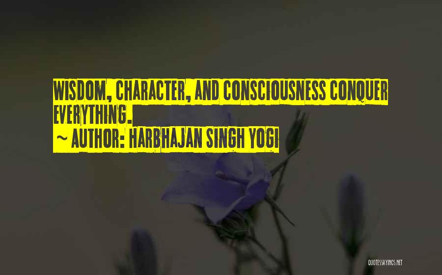 Harbhajan Singh Yogi Quotes: Wisdom, Character, And Consciousness Conquer Everything.