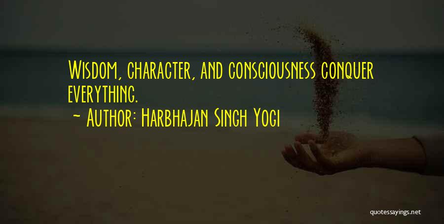 Harbhajan Singh Yogi Quotes: Wisdom, Character, And Consciousness Conquer Everything.