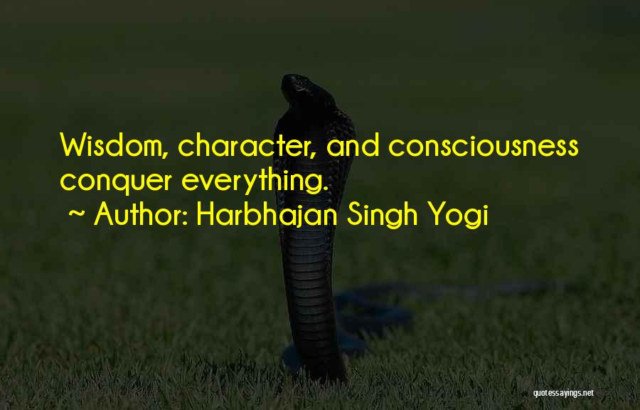 Harbhajan Singh Yogi Quotes: Wisdom, Character, And Consciousness Conquer Everything.