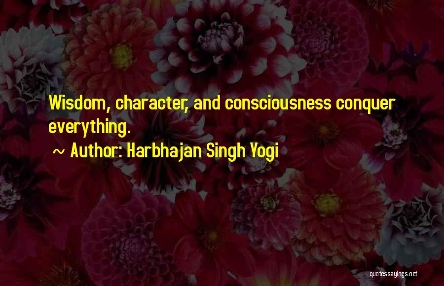 Harbhajan Singh Yogi Quotes: Wisdom, Character, And Consciousness Conquer Everything.