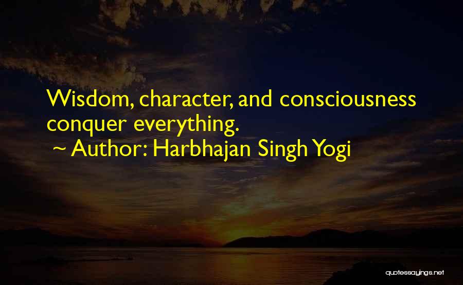 Harbhajan Singh Yogi Quotes: Wisdom, Character, And Consciousness Conquer Everything.