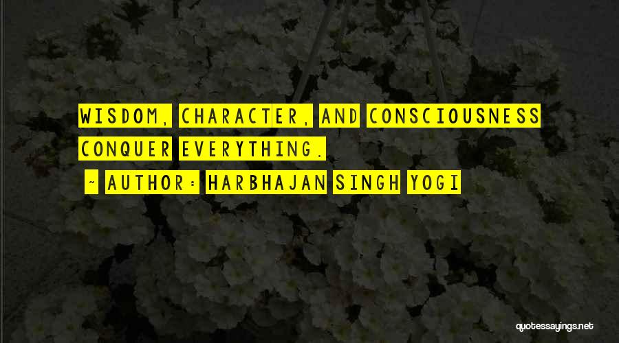 Harbhajan Singh Yogi Quotes: Wisdom, Character, And Consciousness Conquer Everything.