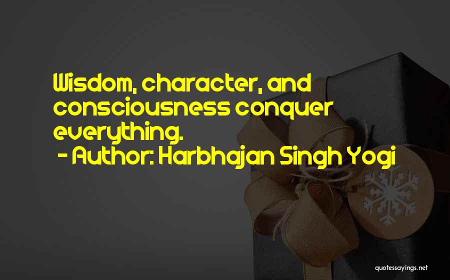 Harbhajan Singh Yogi Quotes: Wisdom, Character, And Consciousness Conquer Everything.