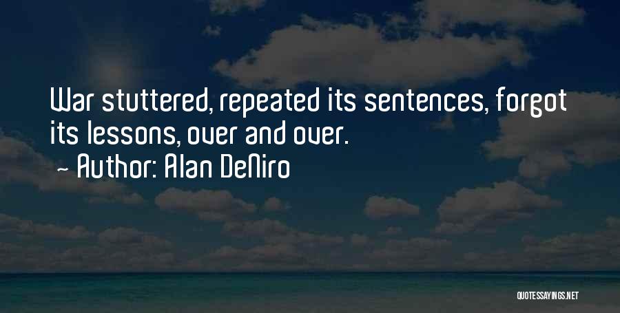 Alan DeNiro Quotes: War Stuttered, Repeated Its Sentences, Forgot Its Lessons, Over And Over.