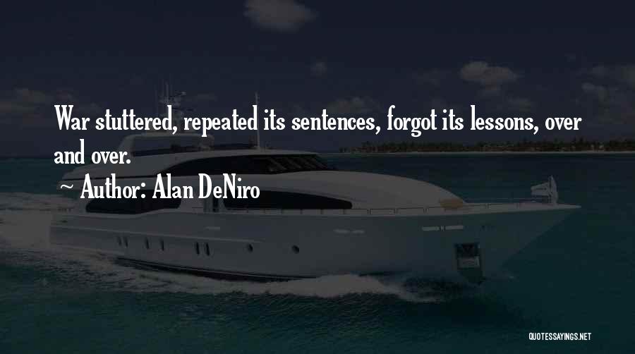 Alan DeNiro Quotes: War Stuttered, Repeated Its Sentences, Forgot Its Lessons, Over And Over.