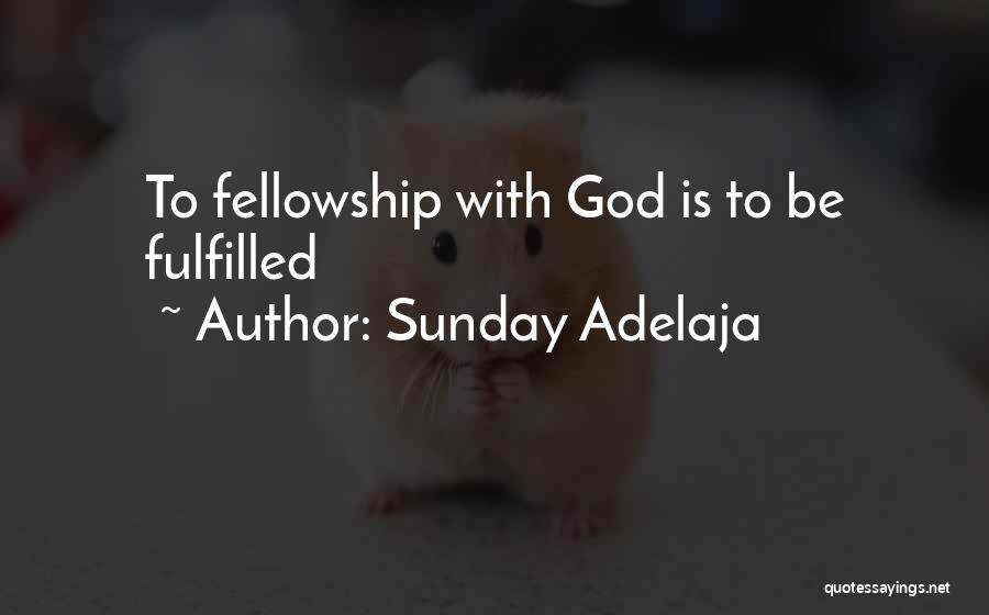 Sunday Adelaja Quotes: To Fellowship With God Is To Be Fulfilled