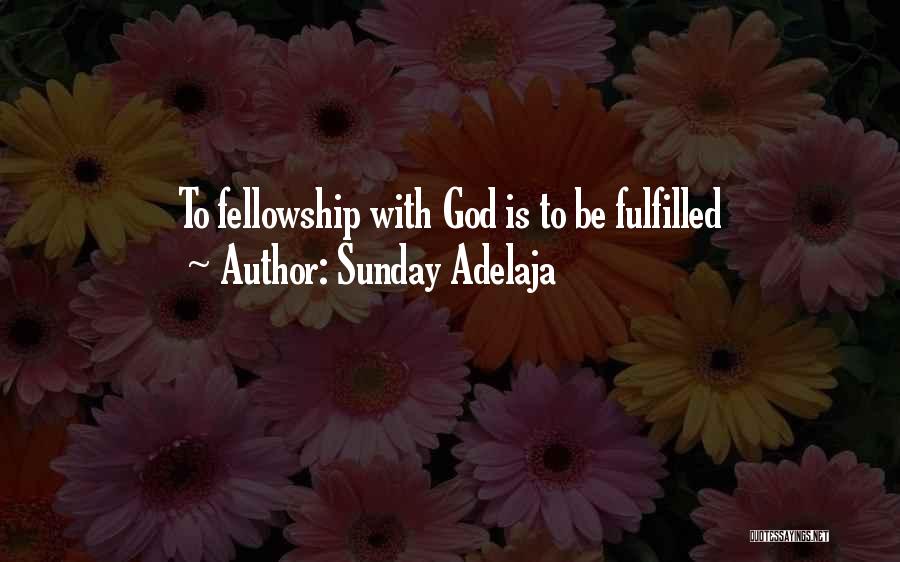 Sunday Adelaja Quotes: To Fellowship With God Is To Be Fulfilled