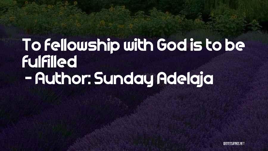 Sunday Adelaja Quotes: To Fellowship With God Is To Be Fulfilled