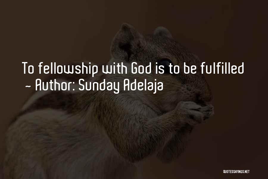 Sunday Adelaja Quotes: To Fellowship With God Is To Be Fulfilled