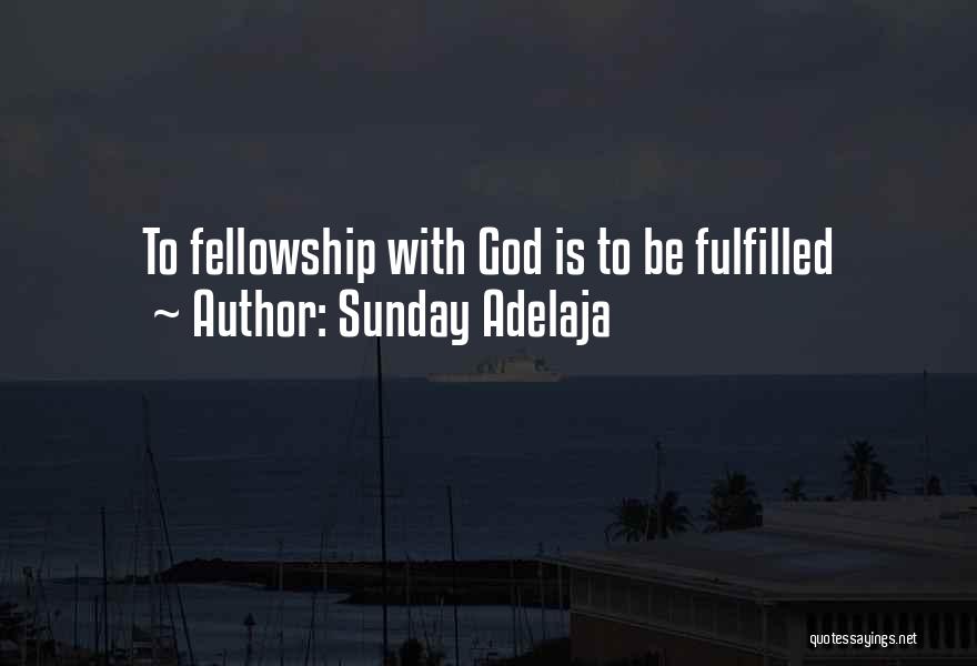 Sunday Adelaja Quotes: To Fellowship With God Is To Be Fulfilled