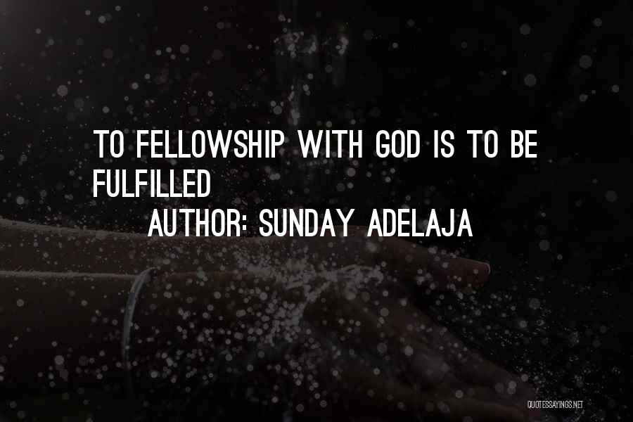 Sunday Adelaja Quotes: To Fellowship With God Is To Be Fulfilled
