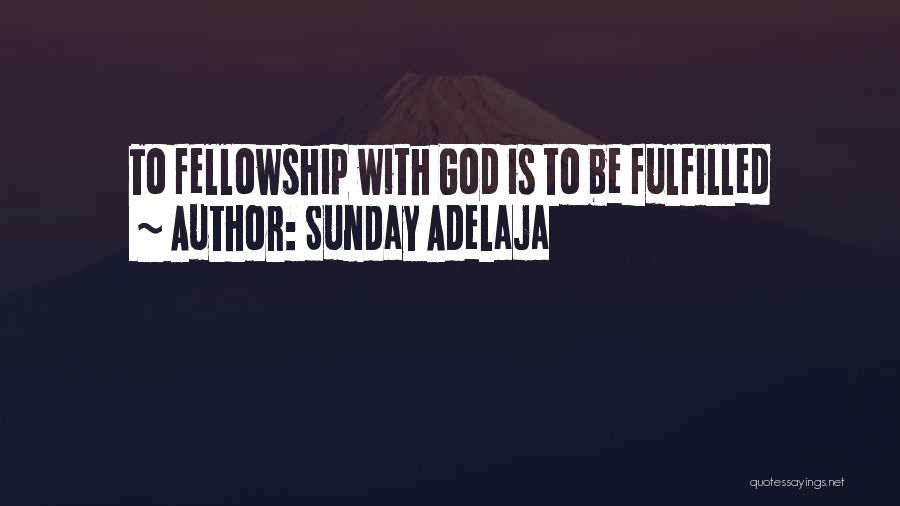 Sunday Adelaja Quotes: To Fellowship With God Is To Be Fulfilled