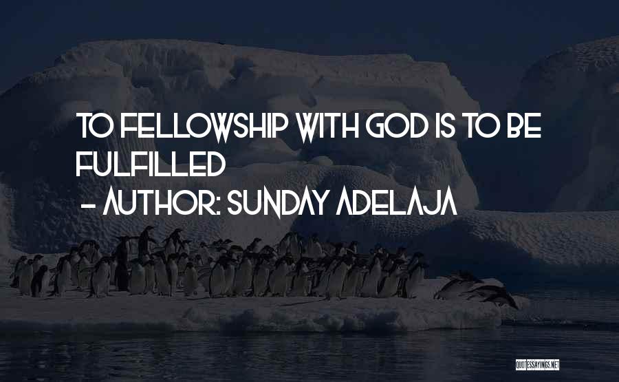 Sunday Adelaja Quotes: To Fellowship With God Is To Be Fulfilled