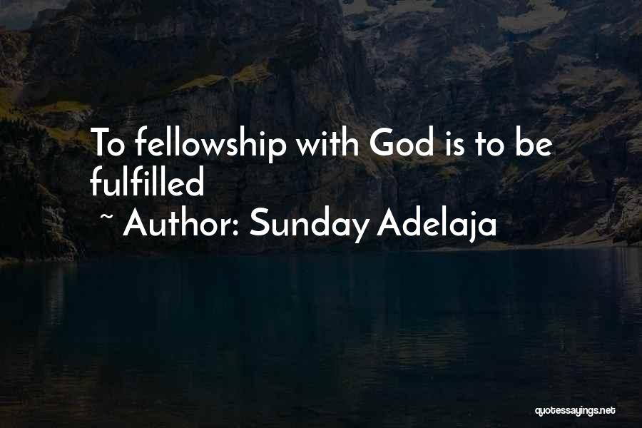 Sunday Adelaja Quotes: To Fellowship With God Is To Be Fulfilled
