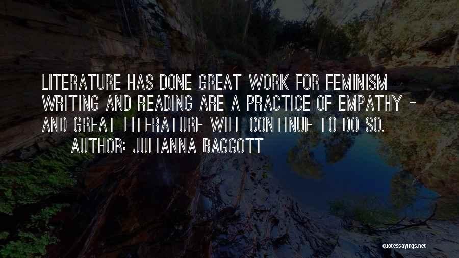 Julianna Baggott Quotes: Literature Has Done Great Work For Feminism - Writing And Reading Are A Practice Of Empathy - And Great Literature