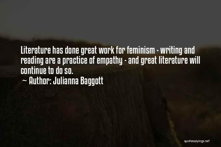 Julianna Baggott Quotes: Literature Has Done Great Work For Feminism - Writing And Reading Are A Practice Of Empathy - And Great Literature