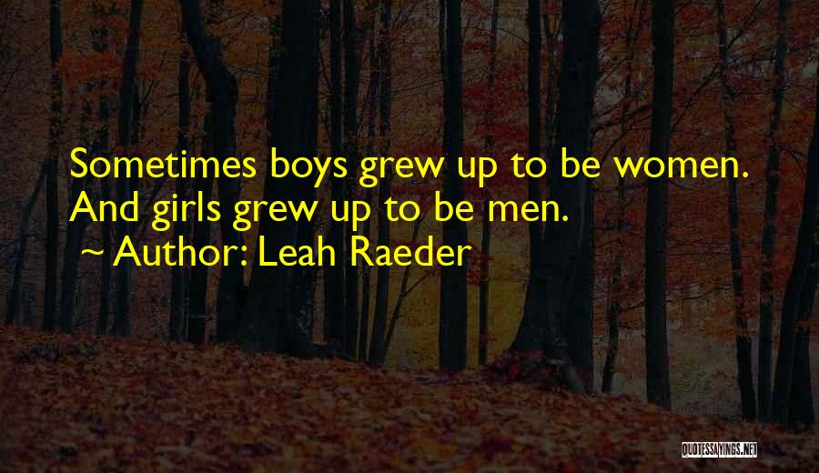 Leah Raeder Quotes: Sometimes Boys Grew Up To Be Women. And Girls Grew Up To Be Men.