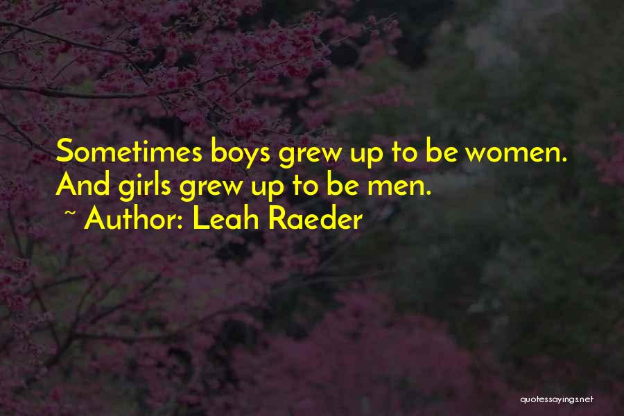 Leah Raeder Quotes: Sometimes Boys Grew Up To Be Women. And Girls Grew Up To Be Men.