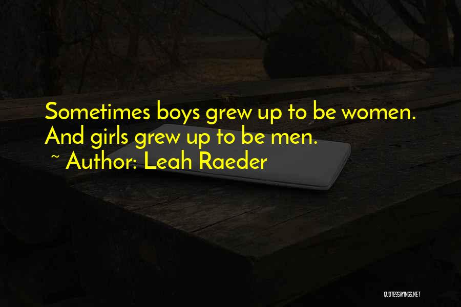 Leah Raeder Quotes: Sometimes Boys Grew Up To Be Women. And Girls Grew Up To Be Men.