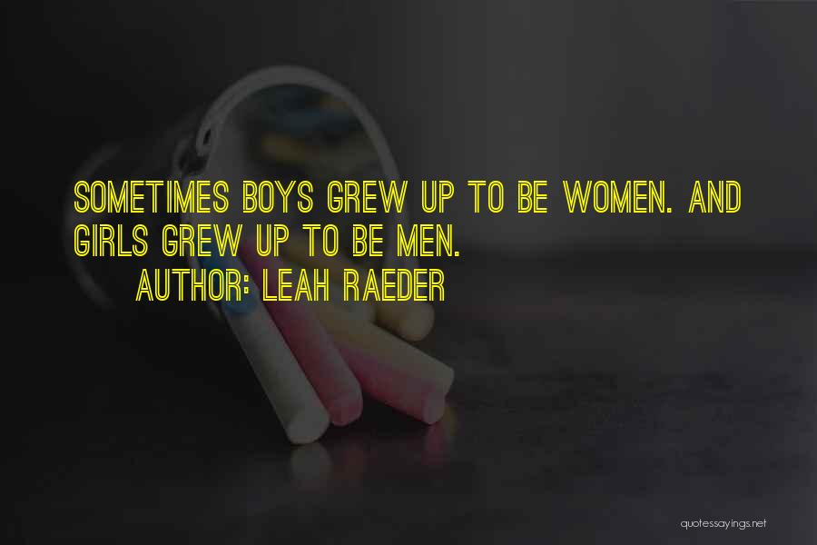 Leah Raeder Quotes: Sometimes Boys Grew Up To Be Women. And Girls Grew Up To Be Men.