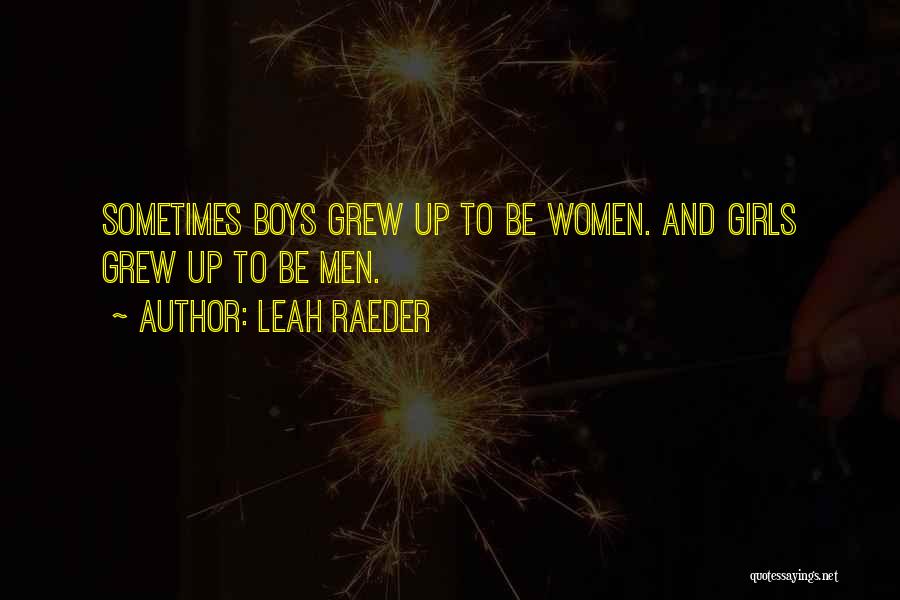 Leah Raeder Quotes: Sometimes Boys Grew Up To Be Women. And Girls Grew Up To Be Men.