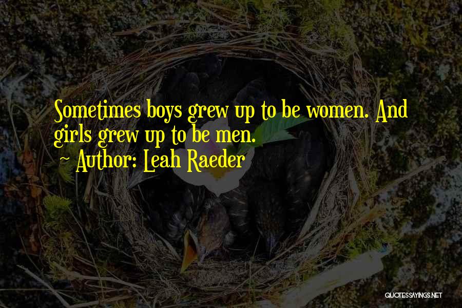 Leah Raeder Quotes: Sometimes Boys Grew Up To Be Women. And Girls Grew Up To Be Men.