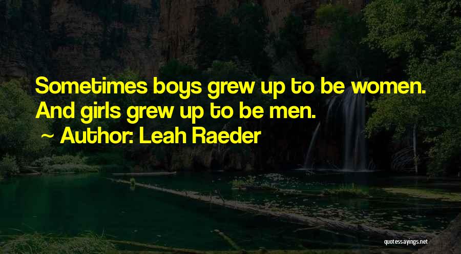 Leah Raeder Quotes: Sometimes Boys Grew Up To Be Women. And Girls Grew Up To Be Men.