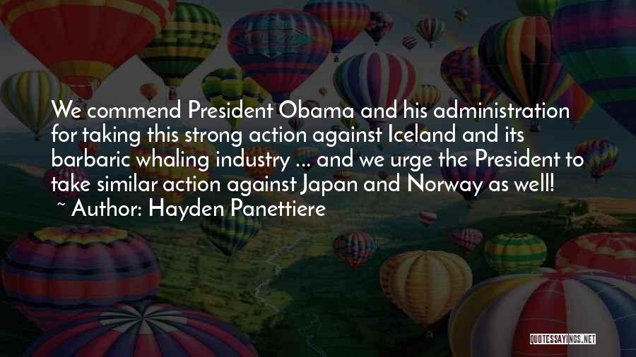 Hayden Panettiere Quotes: We Commend President Obama And His Administration For Taking This Strong Action Against Iceland And Its Barbaric Whaling Industry ...