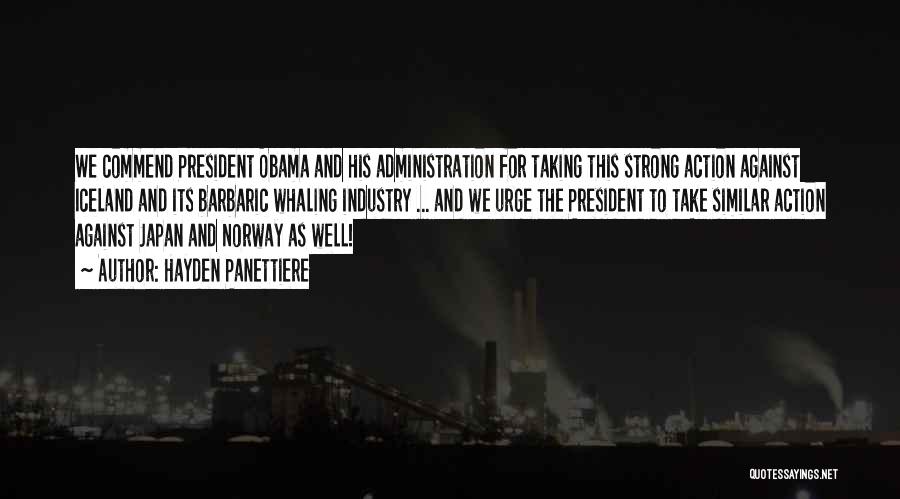 Hayden Panettiere Quotes: We Commend President Obama And His Administration For Taking This Strong Action Against Iceland And Its Barbaric Whaling Industry ...