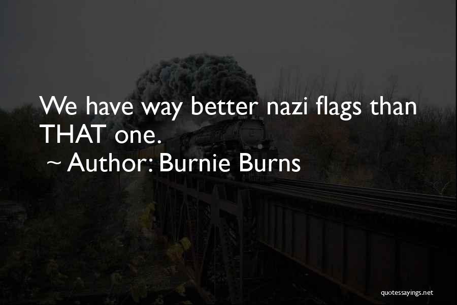 Burnie Burns Quotes: We Have Way Better Nazi Flags Than That One.