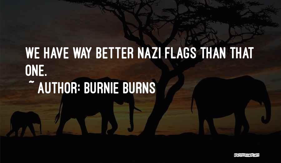 Burnie Burns Quotes: We Have Way Better Nazi Flags Than That One.