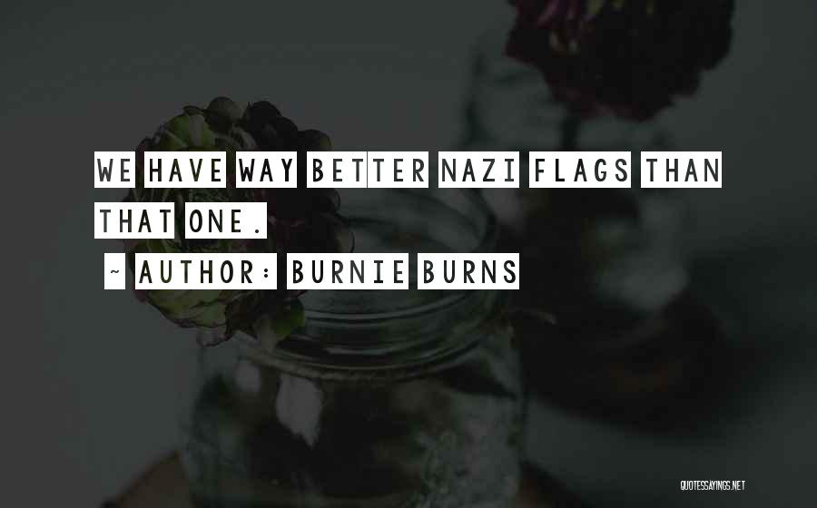 Burnie Burns Quotes: We Have Way Better Nazi Flags Than That One.