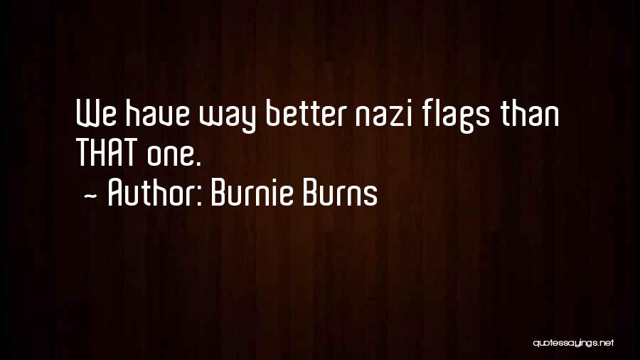 Burnie Burns Quotes: We Have Way Better Nazi Flags Than That One.