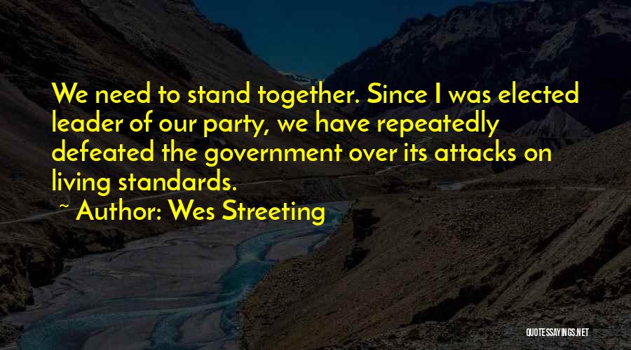 Wes Streeting Quotes: We Need To Stand Together. Since I Was Elected Leader Of Our Party, We Have Repeatedly Defeated The Government Over